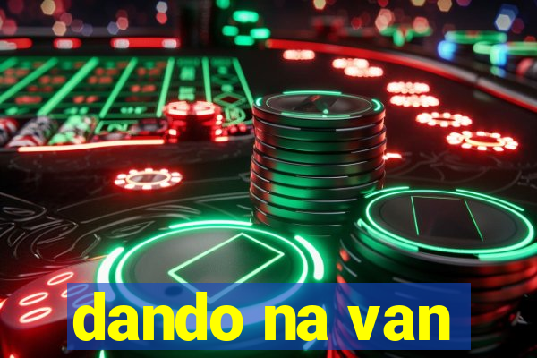 dando na van